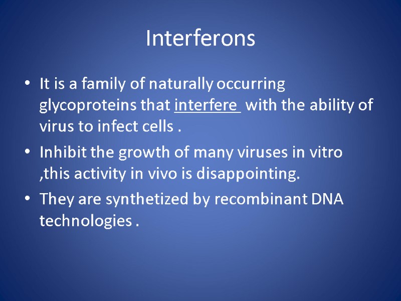 Interferons It is a family of naturally occurring glycoproteins that interfere  with the